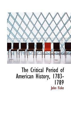 The Critical Period of American History, 1783-1789 1103061461 Book Cover
