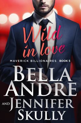 Wild In Love (The Maverick Billionaires, Book 5) 1945253592 Book Cover