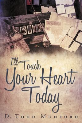 I'll Touch Your Heart Today 1452552746 Book Cover