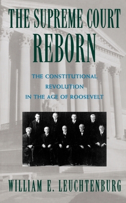 The Supreme Court Reborn : The Constitutional Revolution in the Age of Roosevelt