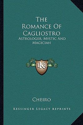 The Romance Of Cagliostro: Astrologer, Mystic A... 1162884010 Book Cover