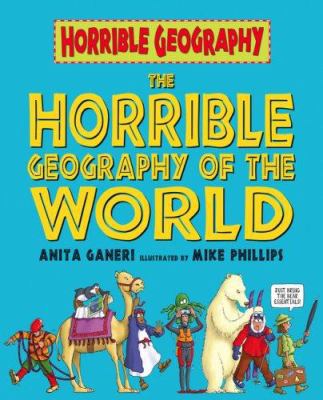 The Horrible Geography of the World. Anita Ganeri 0439977185 Book Cover