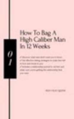 How to Bag a High Caliber Man in 12 Weeks