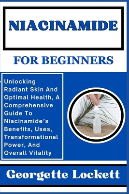 Niacinamide for Beginners: Unlocking Radiant Sk... B0CQDGK37G Book Cover