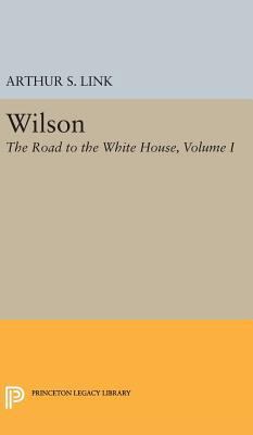 Wilson, Volume I: The Road to the White House 0691649480 Book Cover