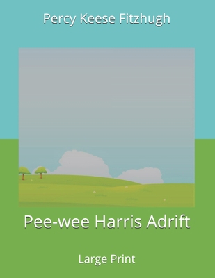 Pee-wee Harris Adrift: large Print 1672244161 Book Cover