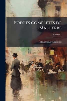 Poésies complètes de Malherbe; Volume 1 [French] 1246421216 Book Cover