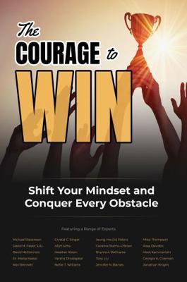 The Courage to Win: Shift Your Mindset and Conq... 1946607320 Book Cover