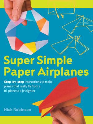 Super Simple Paper Airplanes 140277026X Book Cover