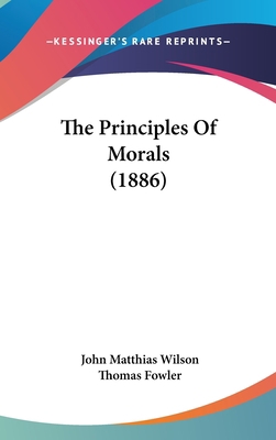 The Principles Of Morals (1886) 0548912599 Book Cover