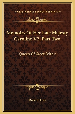 Memoirs Of Her Late Majesty Caroline V2, Part T... 1169348513 Book Cover