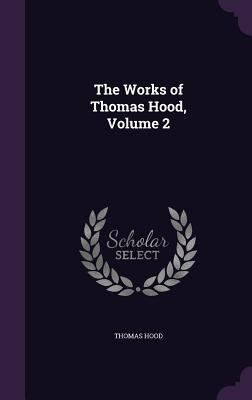 The Works of Thomas Hood, Volume 2 135867339X Book Cover