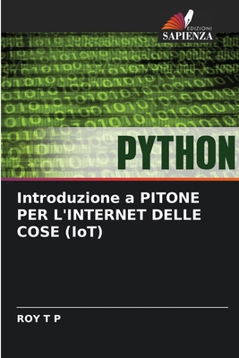 Introduzione a PITONE PER L'INTERNET DELLE COSE... [Italian] 6208101840 Book Cover