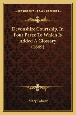Devonshire Courtship, In Four Parts; To Which I... 1164056573 Book Cover