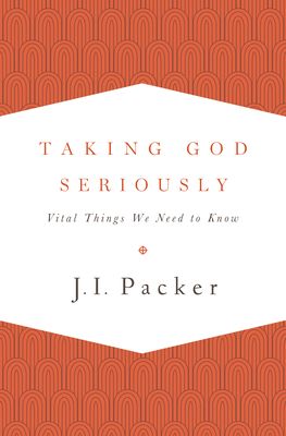 Taking God Seriously: Vital Things We Need to Know 1433533278 Book Cover