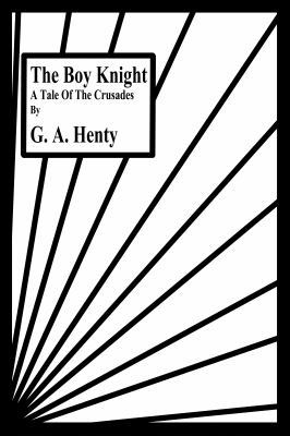 The Boy Knight: A Tale Of The Crusades 1636005799 Book Cover