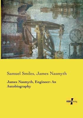 James Nasmyth, Engineer: An Autobiography 3957388007 Book Cover