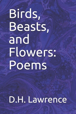 Birds, Beasts, and Flowers: Poems 1695157877 Book Cover