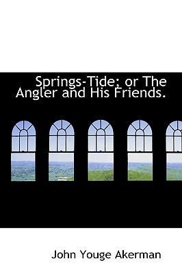 Springs-Tide; Or the Angler and His Friends. 1110535023 Book Cover