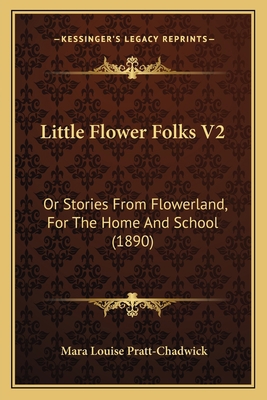 Little Flower Folks V2: Or Stories From Flowerl... 1164848712 Book Cover