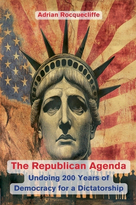 The Republican Agenda: Undoing 200 Years of Dem... B0DFVK8VH5 Book Cover
