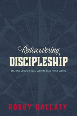 Rediscovering Discipleship: Making Jesus' Final... 0310521289 Book Cover