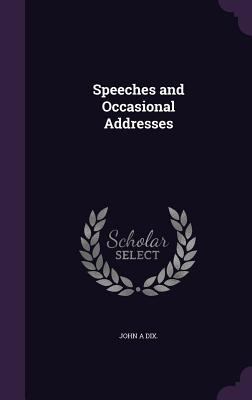 Speeches and Occasional Addresses 1357368410 Book Cover