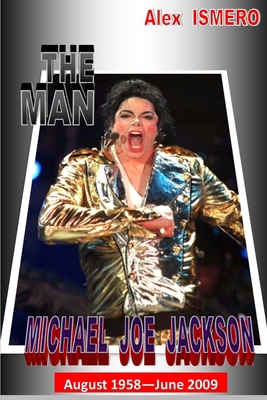 The Man Michael Jackson: August 1958 - June 2009 1695446038 Book Cover