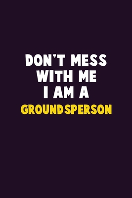 Don't Mess With Me, I Am A Groundsperson: 6X9 C... 1679766317 Book Cover