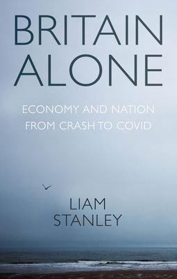 Britain Alone: How a Decade of Conflict Remade ... 1526164388 Book Cover