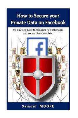 How to Secure your Private Data on Facebook: St... 1717395554 Book Cover
