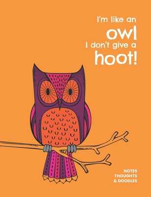 I'm like an owl I don't give a hoot!: Notes, th... 1701338165 Book Cover