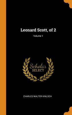 Leonard Scott, of 2; Volume 1 0343413426 Book Cover