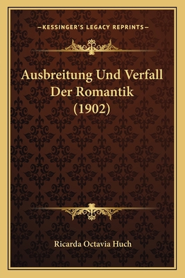 Ausbreitung Und Verfall Der Romantik (1902) [German] 1167647114 Book Cover