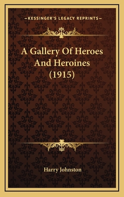 A Gallery of Heroes and Heroines (1915) 1164244604 Book Cover