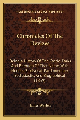 Chronicles Of The Devizes: Being A History Of T... 1164605593 Book Cover