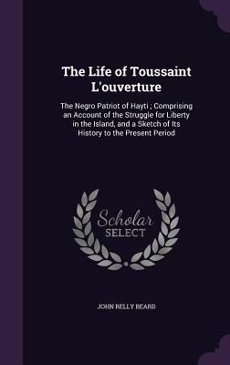 The Life of Toussaint L'ouverture: The Negro Pa... 1341430081 Book Cover