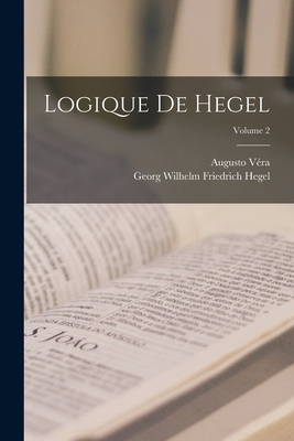 Logique De Hegel; Volume 2 [French] 1017597529 Book Cover