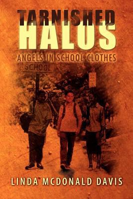 Tarnished Halos: Angels in School Clothes 1469148471 Book Cover