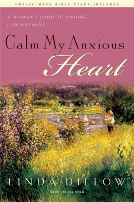 Calm My Anxious Heart: A Woman's Guide to Findi... 1600061419 Book Cover
