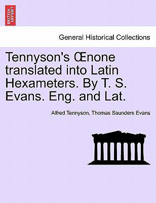 Tennyson's Oenone Translated Into Latin Hexamet... 1241171807 Book Cover