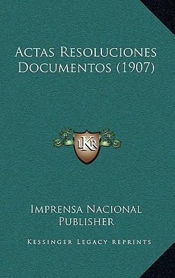 Actas Resoluciones Documentos (1907) [Spanish] 1168279011 Book Cover