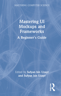 Mastering Ui Mockups and Frameworks: A Beginner... 1032103167 Book Cover