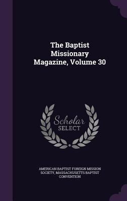 The Baptist Missionary Magazine, Volume 30 1355783798 Book Cover