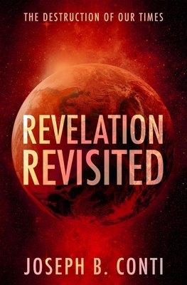 Revelation Revisited: The Destruction of Our Times 1461070503 Book Cover