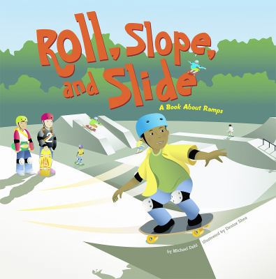 Roll, Slope, and Slide: A Book about Ramps 1404813047 Book Cover