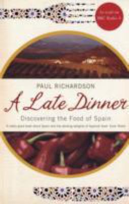 A Late Dinner: Discovering the Food of Spain 0747594554 Book Cover