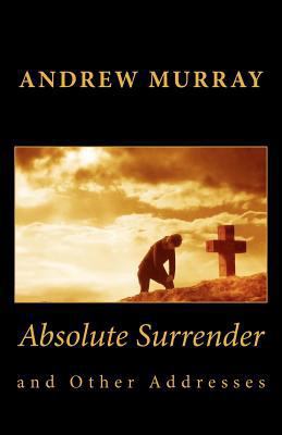 Absolute Surrender and Other Addresses 1450599044 Book Cover