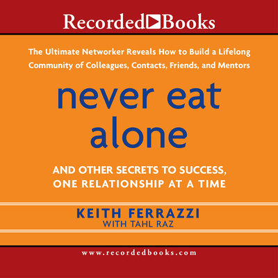 Never Eat Alone: And Other Secrets to Success, ... 1419359827 Book Cover