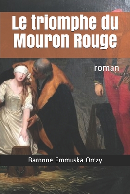 Le triomphe du Mouron Rouge: roman [French] B087SMHX4W Book Cover